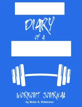 B-Robs Workout Journal Blue by Brian "B-Rob" Robinson